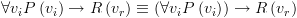 plot:\[\forall {v_i}P\left( {{v_i}} \right) \to R\left( {{v_r}} \right) \equiv
 \left( {\forall {v_i}P\left( {{v_i}} \right)} \right) \to R\left( {{v_r}}
 \right)\]