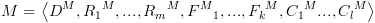 plot:\[M = \left\langle
 {{D^M},{R_1}^M,...,{R_m}^M,{F^M}_1,...,{F_k}^M,{C_1}^M...,{C_l}^M}
 \right\rangle \]