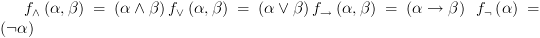 plot:\[{f_ \wedge
 }\left( {\alpha ,\beta } \right) = \left( {\alpha  \wedge \beta } \right) &
 {f_ \vee }\left( {\alpha ,\beta } \right) = \left( {\alpha  \vee \beta }
 \right) & {f_ \to }\left( {\alpha ,\beta } \right) = \left( {\alpha  \to
 \beta } \right) & \,\,\,{f_\neg }\left( \alpha  \right) = \left( {\neg
 \alpha } \right)\]