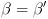 plot:\[\beta  = \beta '\]