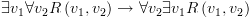 plot:\[\exists {v_1}\forall {v_2}R\left( {{v_1},{v_2}} \right)
      \to \forall {v_2}\exists {v_1}R\left( {{v_1},{v_2}} \right)\]