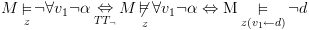 plot:\[M\mathop  \vDash \limits_z \neg \forall {v_1}\neg \alpha \mathop 
 \Leftrightarrow \limits_{T{T_\neg }} M\mathop {\not  \vDash }\limits_z \forall
 {v_1}\neg \alpha  \Leftrightarrow {\rm M}\mathop  \vDash \limits_{z\left(
 {{v_1} \leftarrow d} \right)} \neg d\]