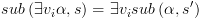 plot:\[sub\left( {\exists {v_i}\alpha ,s} \right) = \exists {v_i}sub\left(
 {\alpha ,s'} \right)\]