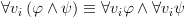 plot:\[\forall {v_i}\left( {\varphi  \wedge
 \psi } \right) \equiv \forall {v_i}\varphi  \wedge \forall {v_i}\psi \]