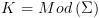 plot:\[K = Mod\left( \Sigma  \right)\]