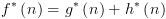 plot:\[{f^*}\left( n \right) = {g^*}\left( n
 \right) + {h^*}\left( n \right)\]