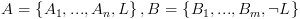 plot:\[A = \left\{ {{A_1},...,{A_n},L}
       \right\},B = \left\{ {{B_1},...,{B_m},\neg L} \right\}\]