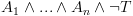 plot:\[{A_1} \wedge ... \wedge {A_n}
      \wedge \neg T\]