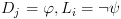 plot:\[{D_j} = \varphi ,{L_i} = \neg \psi
       \]