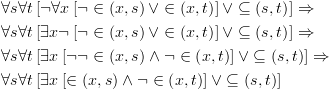 plot:\[\begin{gathered}
 
   \forall s\forall t\left[ {\neg \forall
 x\left[ {\neg  \in \left( {x,s} \right) \vee  \in \left( {x,t} \right)} \right]
 \vee  \subseteq \left( {s,t} \right)} \right] \Rightarrow  \hfill \\
 
   \forall s\forall t\left[ {\exists
 x\neg \left[ {\neg  \in \left( {x,s} \right) \vee  \in \left( {x,t} \right)}
 \right] \vee  \subseteq \left( {s,t} \right)} \right] \Rightarrow  \hfill \\
 
   \forall s\forall t\left[ {\exists
 x\left[ {\neg \neg  \in \left( {x,s} \right) \wedge \neg  \in \left( {x,t}
 \right)} \right] \vee  \subseteq \left( {s,t} \right)} \right] \Rightarrow 
 \hfill \\
 
   \forall s\forall t\left[ {\exists
 x\left[ { \in \left( {x,s} \right) \wedge \neg  \in \left( {x,t} \right)}
 \right] \vee  \subseteq \left( {s,t} \right)} \right] \hfill \\ 
 
 \end{gathered} \]