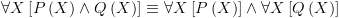 plot:\[\forall X\left[ {P\left( X \right) \wedge Q\left( X \right)} \right]
 \equiv \forall X\left[ {P\left( X \right)} \right] \wedge \forall X\left[
 {Q\left( X \right)} \right]\]