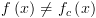 plot:\[f\left( x \right) \ne {f_c}\left( x
 \right)\]