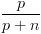 plot:\[\frac{p}{{p + n}}\]