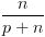 plot:\[\frac{n}{{p + n}}\]