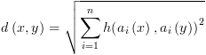 plot:\[d\left( {x,y} \right) = \sqrt {\sum\limits_{i = 1}^n {h{{\left(
 {{a_i}\left( x \right),{a_i}\left( y \right)} \right)}^2}} } \]