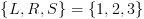 plot:\[\left\{ {L,R,S} \right\} = \left\{ {1,2,3}
 \right\}\]