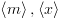 plot:\[\left\langle m \right\rangle
 ,\left\langle x \right\rangle \]