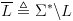 plot:\[\overline
      L  \triangleq {\Sigma ^*}\backslash L\]