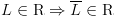 plot:\[L \in {\text{R}} \Rightarrow \overline L  \in {\text{R}}\]