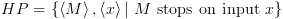 plot:[HP = left{ {leftlangle M ight angle ,leftlangle x ight angle |{ ext{ }}M{ ext{ stops on input }}x} ight}]