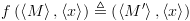 plot:\[f\left( {\left\langle M
      \right\rangle ,\left\langle x \right\rangle } \right) \triangleq \left(
      {\left\langle {M'} \right\rangle ,\left\langle x \right\rangle } \right)\]