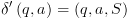 plot:\[\delta '\left( {q,a} \right) = \left( {q,a,S} \right)\]