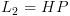 plot:\[{L_2} = HP\]