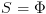 plot:\[S = \Phi \]