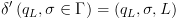 plot:$\delta '\left( {{q_L},\sigma  \in \Gamma } \right) =
      \left( {{q_L},\sigma ,L} \right)$