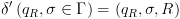 plot:$\delta '\left( {{q_R},\sigma  \in \Gamma } \right) =
      \left( {{q_R},\sigma ,R} \right)$