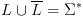 plot:$L \cup \overline L  = {\Sigma
 ^*}$