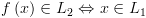 plot:$f\left( x \right) \in {L_2}
      \Leftrightarrow x \in {L_1}$