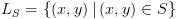 plot:${L_S} = \left\{ {\left( {x,y}
 \right)|\left( {x,y} \right) \in S} \right\}$