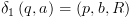 plot:\[{\delta _1}\left( {q,a} \right) = \left( {p,b,R}
 \right)\]