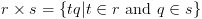 plot:$r	imes s=left{ tq|tin r	ext{ and }qin s 
ight}$