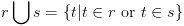 plot:$rigcup s=left{ t|tin r	ext{ or }tin s 
ight}$