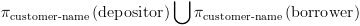 plot:${{pi }_{	ext{customer-name}}}left(
 	ext{depositor} 
ight)igcup {{pi }_{	ext{customer-name}}}left(
 	ext{borrower} 
ight)$