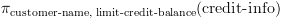 plot:[{{pi
 }_{	ext{customer-name, limit-credit-balance}}}	ext{(credit-info)}]