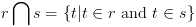 plot:$rigcap
 s=left{ t|tin r	ext{ and }tin s 
ight}$