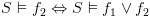 plot:$S \vDash {f_2} \Leftrightarrow S
      \vDash {f_1} \vee {f_2}$