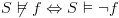 plot:$S\not  \vDash f \Leftrightarrow S \vDash \neg
      f$