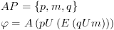 plot:$\begin{gathered}
 
  
 AP = \left\{ {p,m,q} \right\} \hfill \\
 
  
 \varphi  = A\left( {pU\left(
 {E\left( {qUm} \right)} \right)} \right) \hfill \\ 
 
 \end{gathered} $