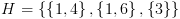 plot:$H
 = \left\{ {\left\{ {1,4} \right\},\left\{ {1,6} \right\},\left\{ 3 \right\}}
 \right\}$