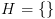 plot:$H = \left\{ {} \right\}$