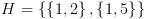 plot:$H
= \left\{ {\left\{ {1,2} \right\},\left\{ {1,5} \right\}} \right\}$