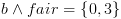 plot:$b
 \wedge fair = \left\{ {0,3} \right\}$