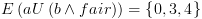 plot:$E\left(
{aU\left( {b \wedge fair} \right)} \right) = \left\{ {0,3,4} \right\}$