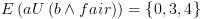 plot:$E\left(
 {aU\left( {b \wedge fair} \right)} \right) = \left\{ {0,3,4} \right\}$