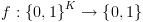 plot:$f:{\left\{ {0,1} \right\}^K} \to
 \left\{ {0,1} \right\}$