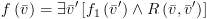 plot:$f\left( {\bar v} \right) = \exists \bar
 v'\left[ {{f_1}\left( {\bar v'} \right) \wedge R\left( {\bar v,\bar v'}
 \right)} \right]$